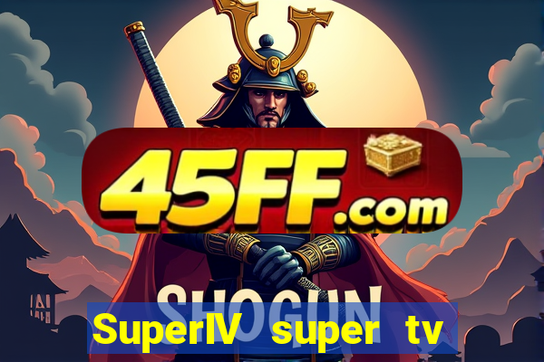 SuperIV super tv ao vivo super tv
